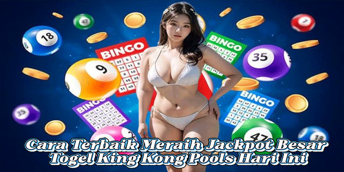 Cara Terbaik Meraih Jackpot Besar Togel King Kong Pools Hari Ini

