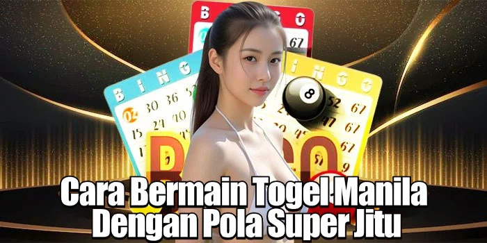Cara Bermain Togel Manila Dengan Pola Super Jitu