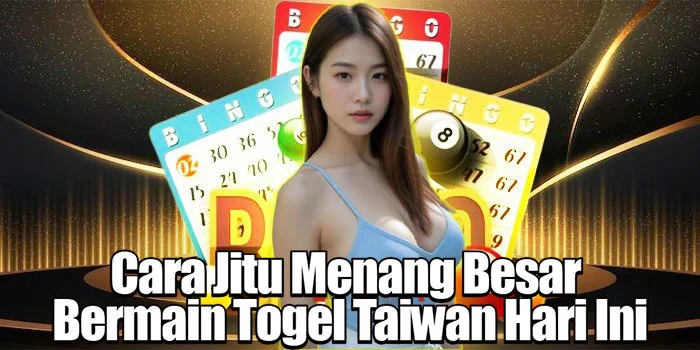 Cara Jitu Menang Besar Bermain Togel Taiwan Hari Ini