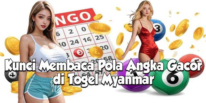 Kunci Membaca Pola Angka Gacor di Togel Myanmar