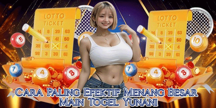 Cara Paling Efektif Menang Besar Main Togel Yunani