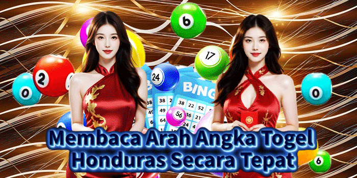 Membaca Arah Angka Togel Honduras Secara Tepat