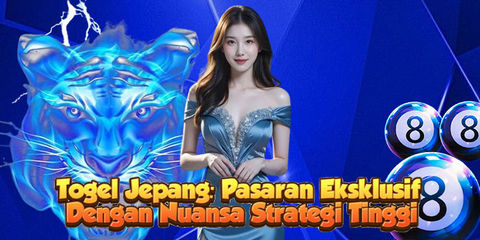 Togel Jepang: Pasaran Eksklusif Dengan Nuansa Strategi Tinggi