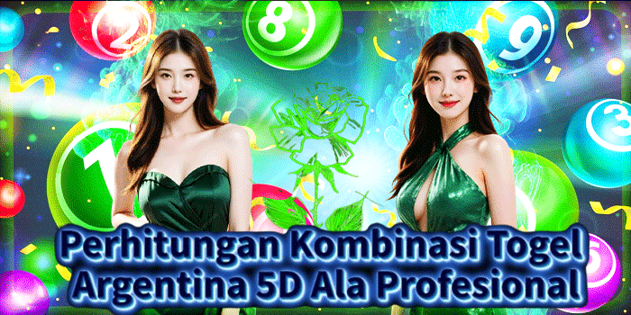 Perhitungan Kombinasi Togel Argentina 5D Ala Profesional