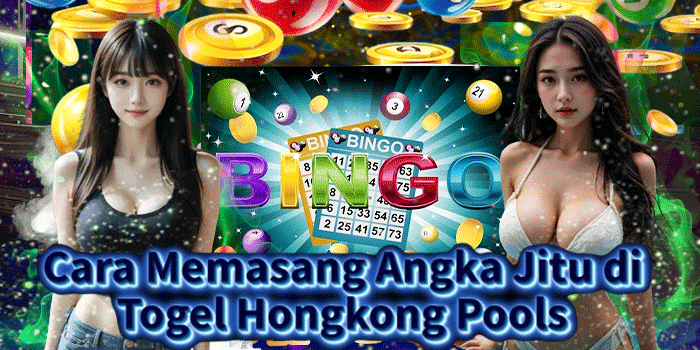 Cara Memasang Angka Jitu di Togel Hongkong Pools