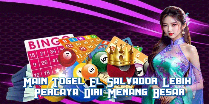 Main Togel El Salvador Lebih Percaya Diri Menang Besar